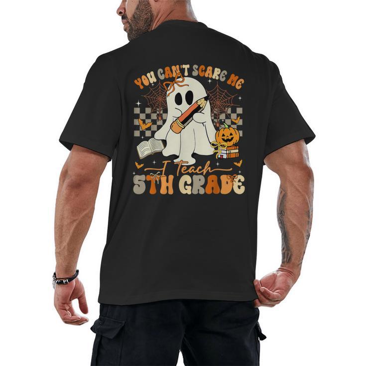 You Can't Scare Me I Teach Fifth Grade Teacher Halloween Men's Back Print T-Shirt