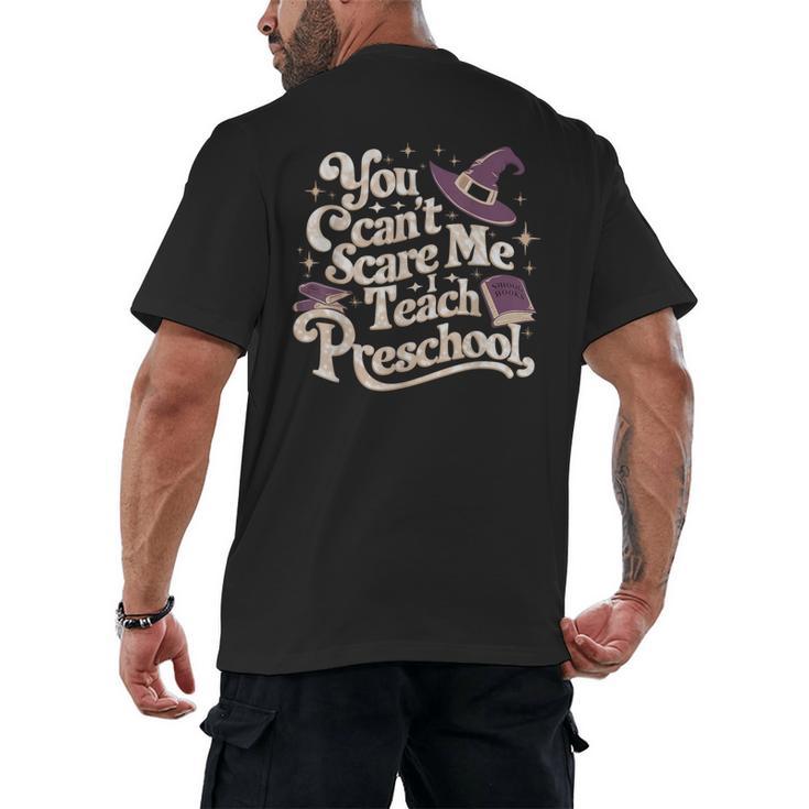 You Can't Scare Me I Teach Preschool Teacher Halloween Witch Men's Back Print T-Shirt