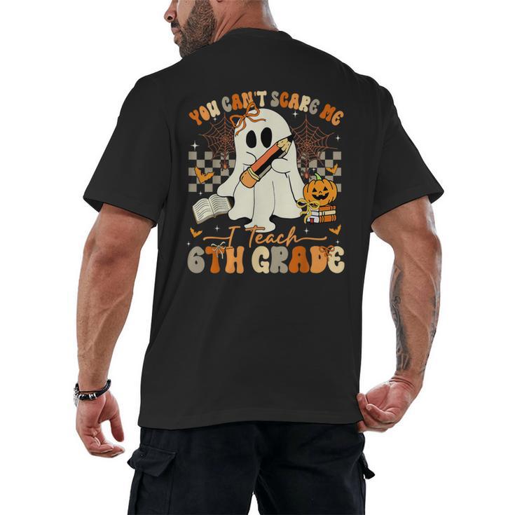 You Can't Scare Me I Teach Sixth Grade Teacher Halloween Men's Back Print T-Shirt
