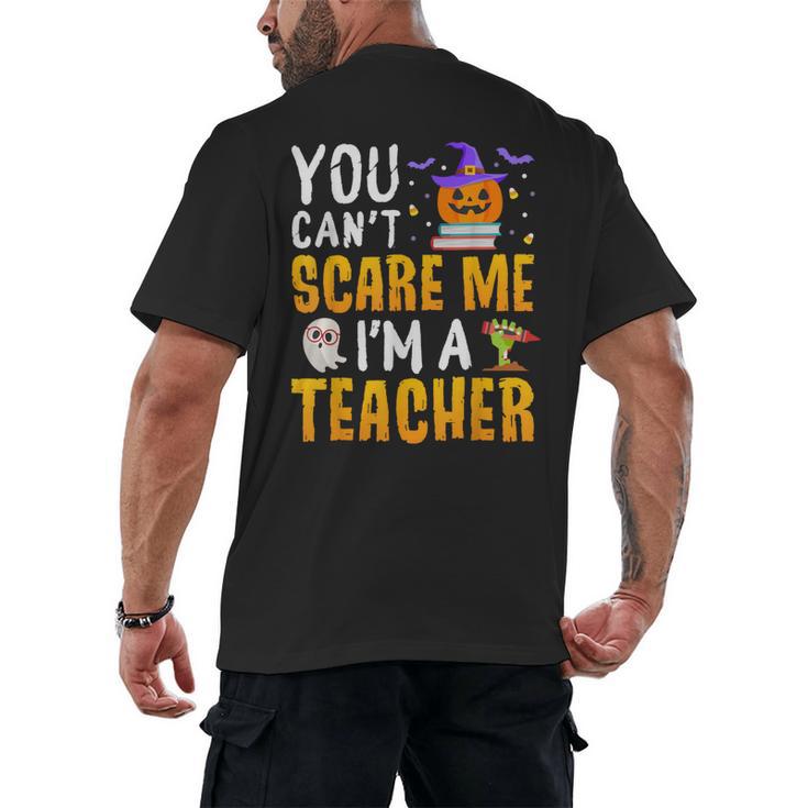 You Cant Scare Me Im A Teacher Halloween Trick Or Teach 2024 Men's Back Print T-Shirt