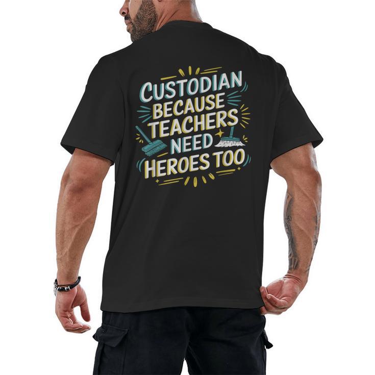Custodian Because Teachers Need Heroes Too School Janitor Men's Back Print T-Shirt