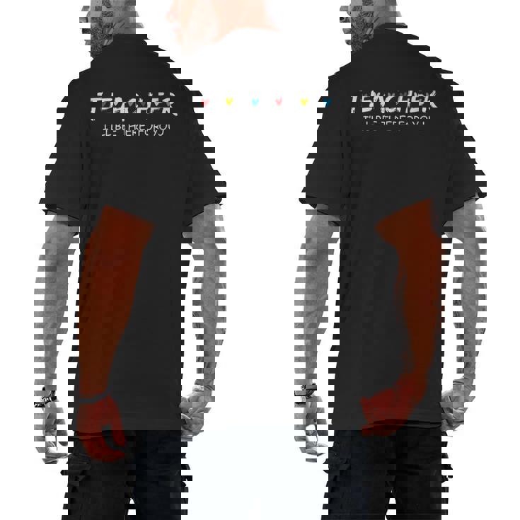 Cute Trendy Teacher Shirt I&#x27;Ll Be There For You Men&#x27;s Back Print T-Shirt, trending gift