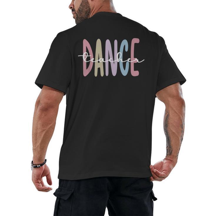 Dance Teacher Appreciation Dance Instructor Dancing Teacher Men's Back Print T-Shirt