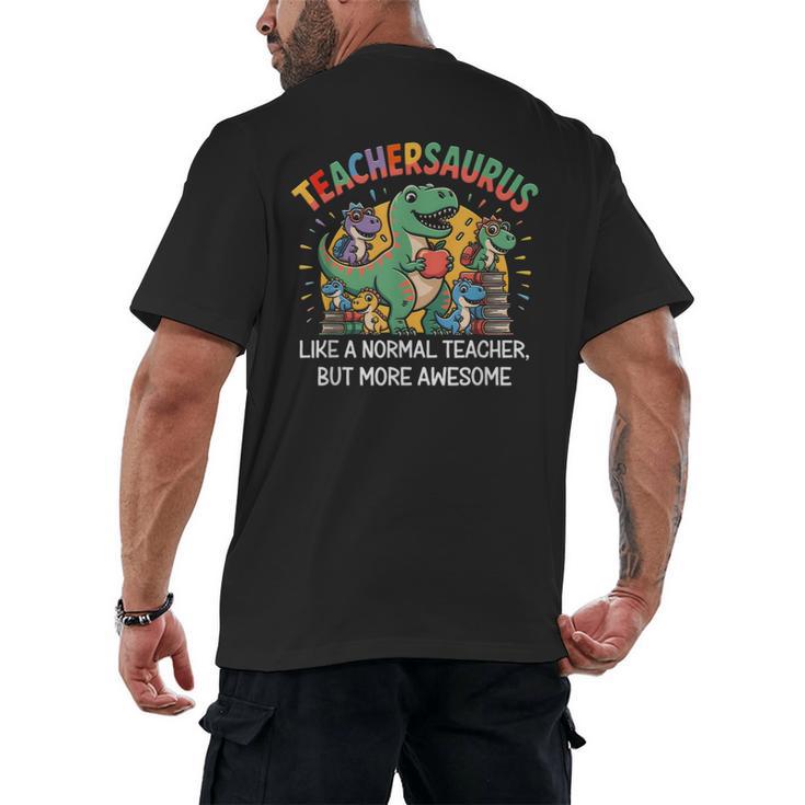 Dinosaurs Teachersaurus Like A Normal Teacher More Awesome Men's Back Print T-Shirt