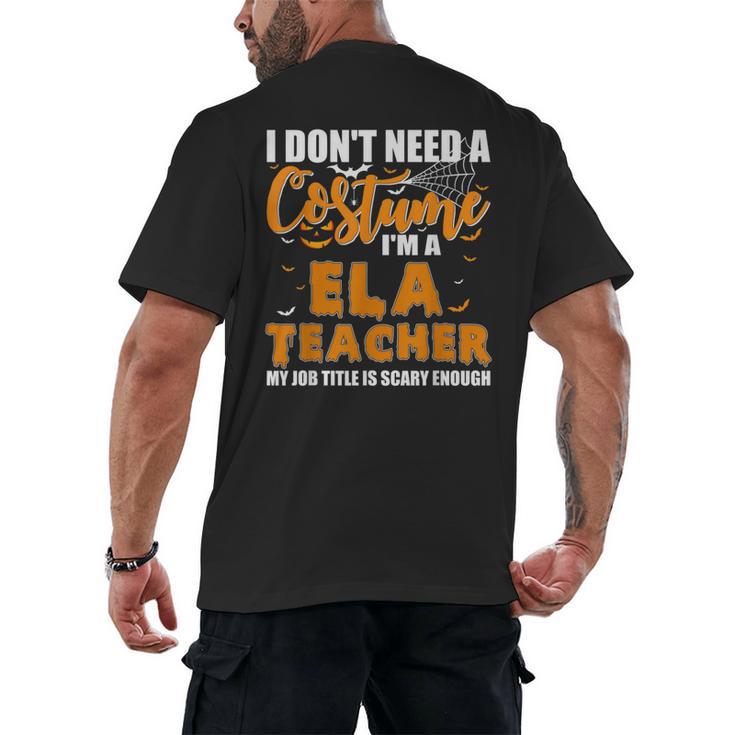 I Don't Need A Costume I'm A ELA Teacher Halloween Men's Back Print T-Shirt