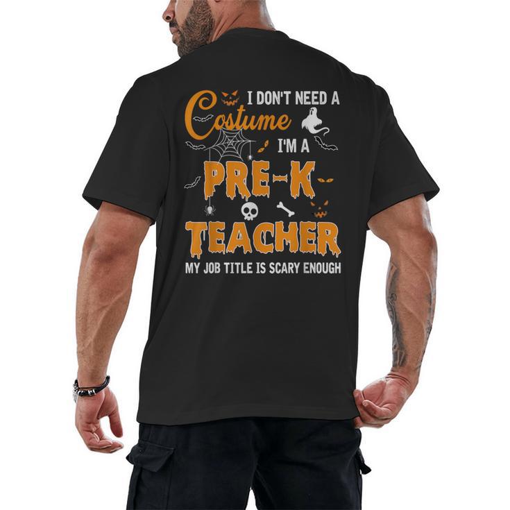 I Don't Need A Costume I'm A Pre-K Teacher Halloween Men Women Men's Back Print T-Shirt