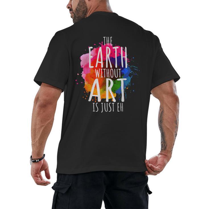 Earth Without Art Is Just Eh Painting Artist Pun Art Teacher Men's Back Print T-Shirt