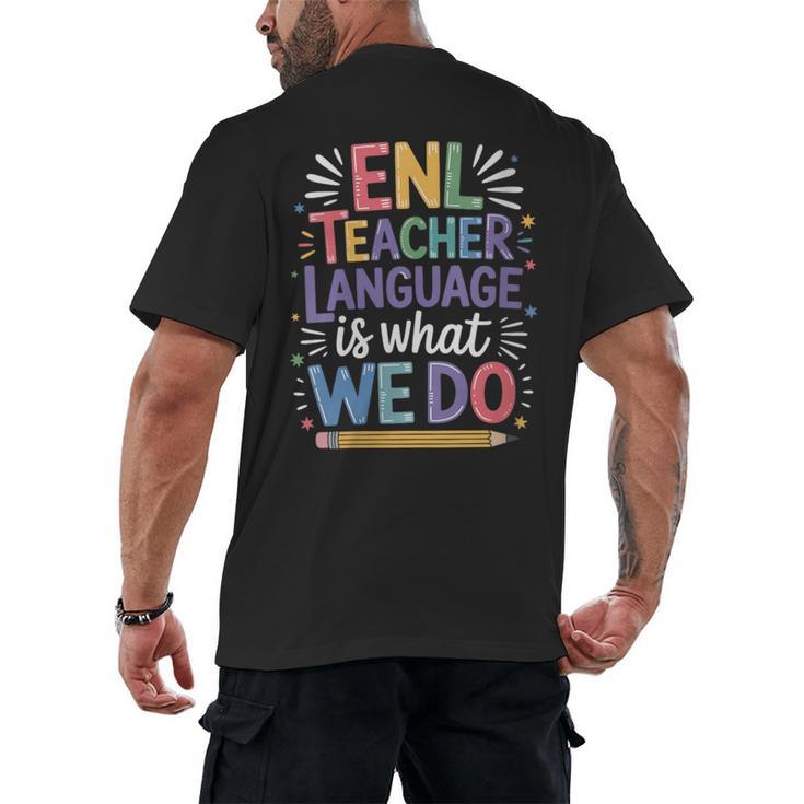 English Teaching ENL Teacher Language Is What We Do Men's Back Print T-Shirt