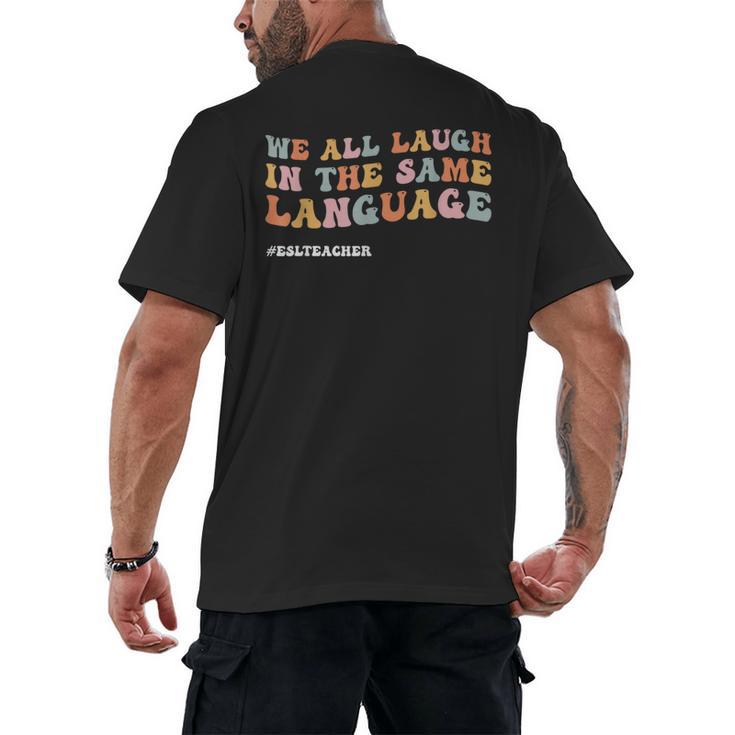ESL Teacher We All Laugh In The Same Language Men's Back Print T-Shirt