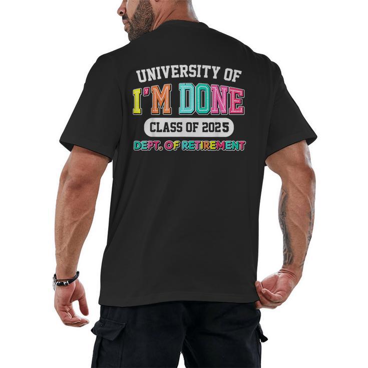Fun University Of I'm Done Class Of 2025 Teacher Retirement Men's Back Print T-Shirt