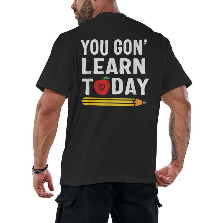 You Gon' Learn Today First Day Of School Teacher Men Women Kids Men's Back Print T-Shirt