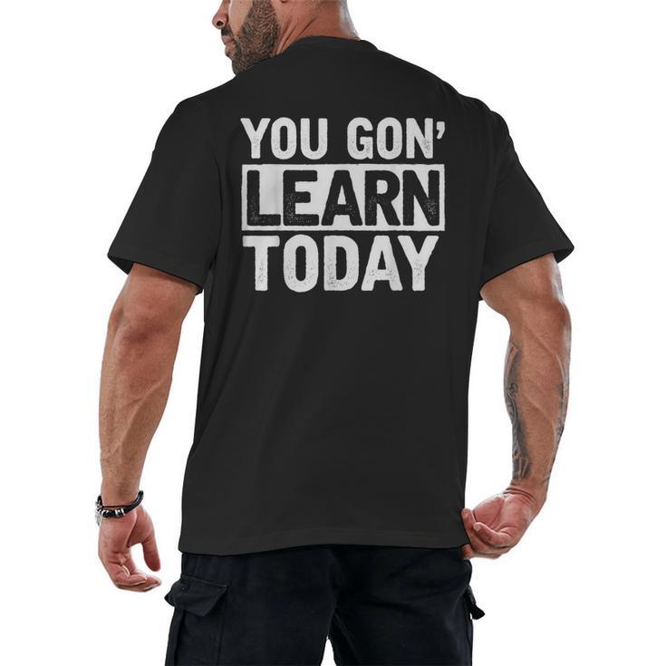 You Gon Learn Today Teacher Teaching Men's Back Print T-Shirt