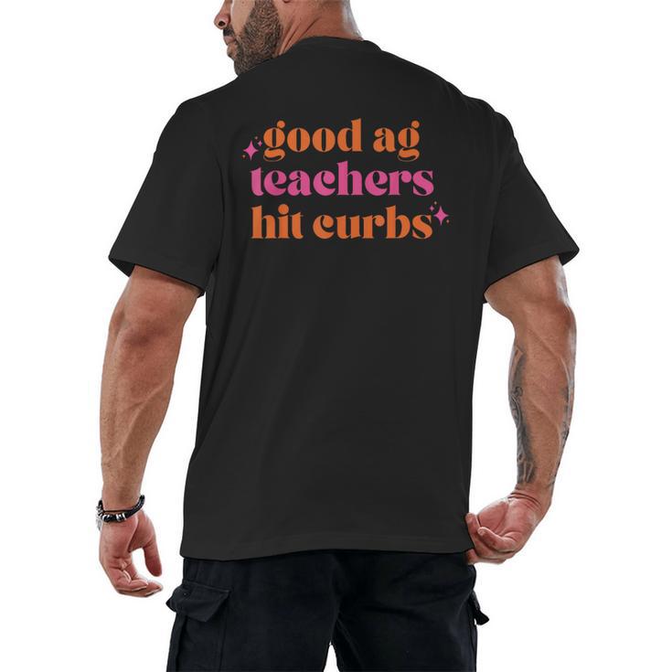 Good Ag Teachers Hit Curbs Teacher Apparel Men's Back Print T-Shirt