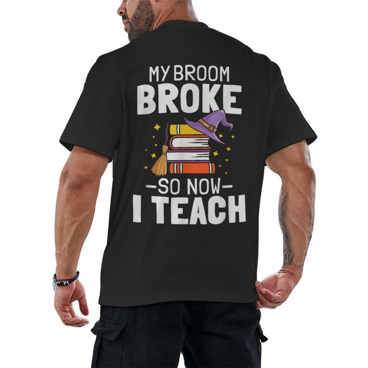 Halloween Teacher Tee My Broom Broke So Now I Teach Men's Back Print T-Shirt