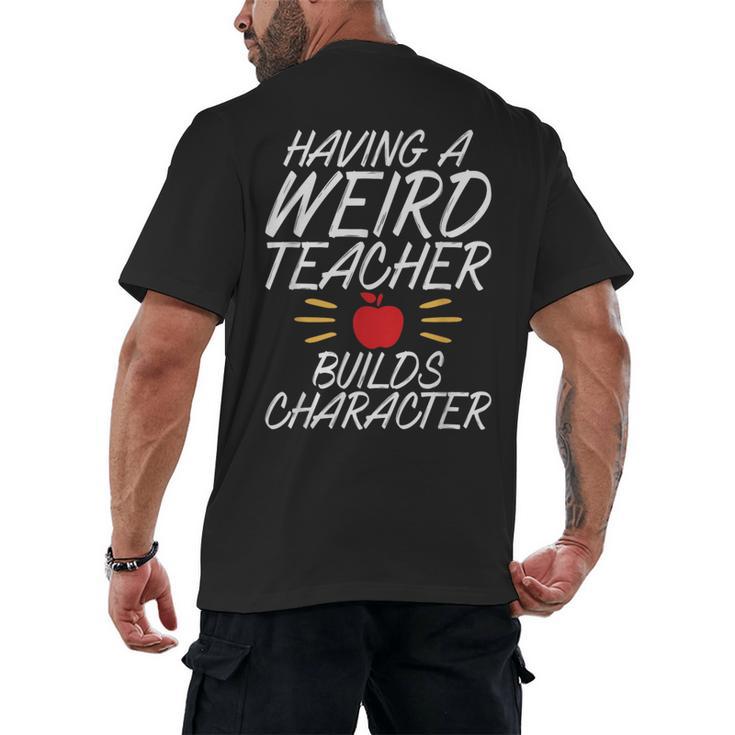 Having a Weird Teacher Builds Character School Teacher Men's Back Print T-Shirt