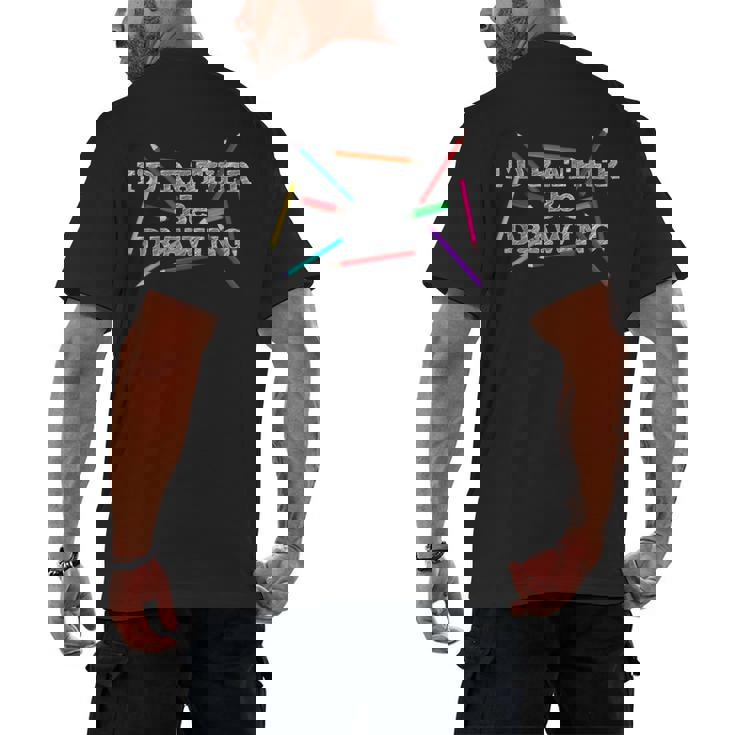 I&#x27;d Rather Be Drawing Artist Art Teacher Sketching Lover For Men Women Girls Kids Men&#x27;s Back Print T-Shirt