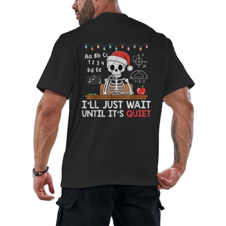 I'Ll Just Wait Until It's Quiet Skeleton Teacher Christmas Men's Back Print T-Shirt