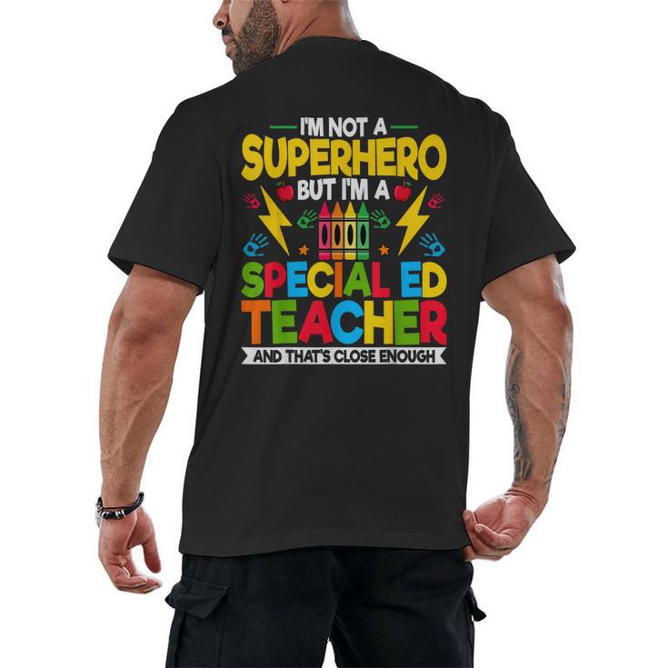 I'm Not a Superhero But I'm a SPED Special Education Teacher Men's Back Print T-Shirt