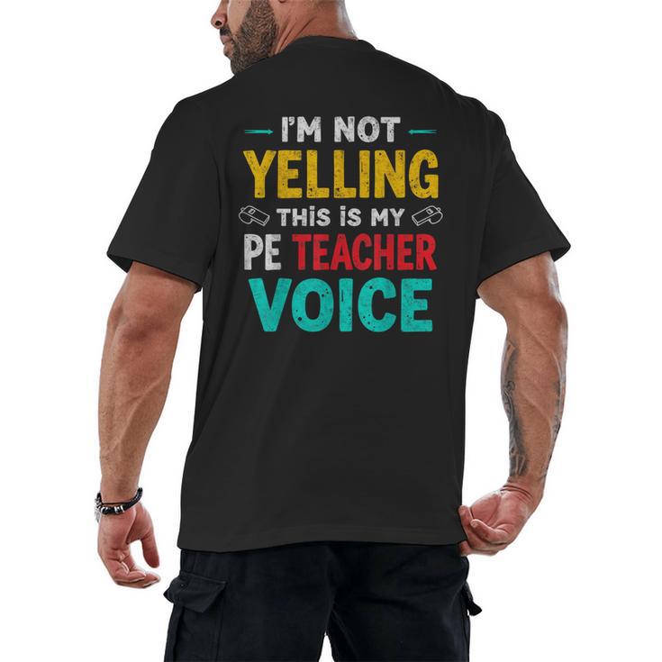 I’m Not Yelling This Is My PE School Teacher Voice I Teach Men's Back Print T-Shirt
