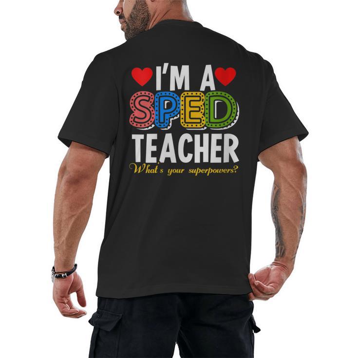 I'm A SPED Teacher Special Education Teacher Men's Back Print T-Shirt