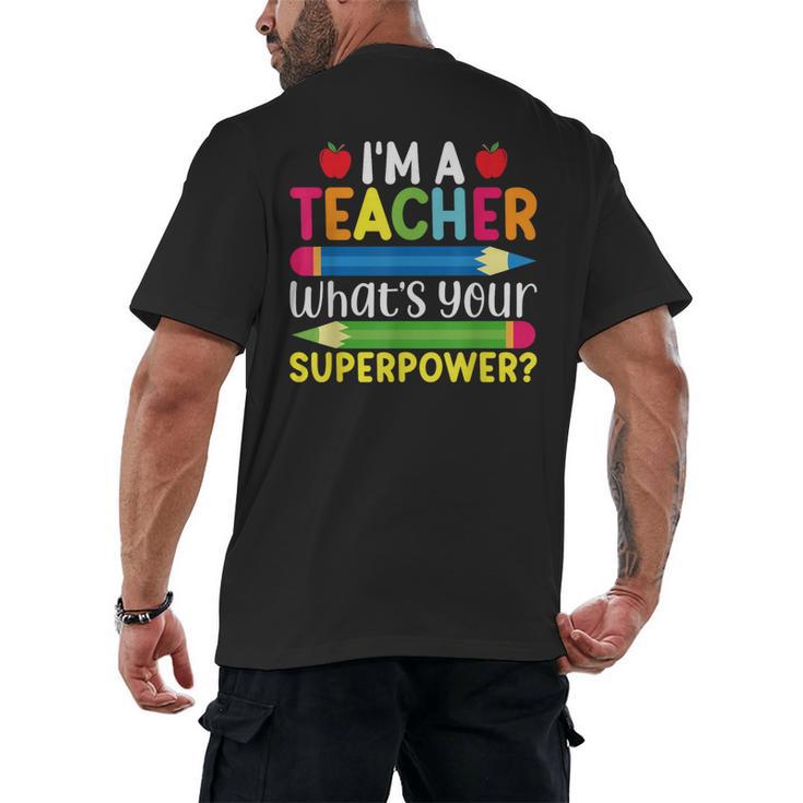 I'm A Teacher What's Your Superpower Back To School Men's Back Print T-Shirt