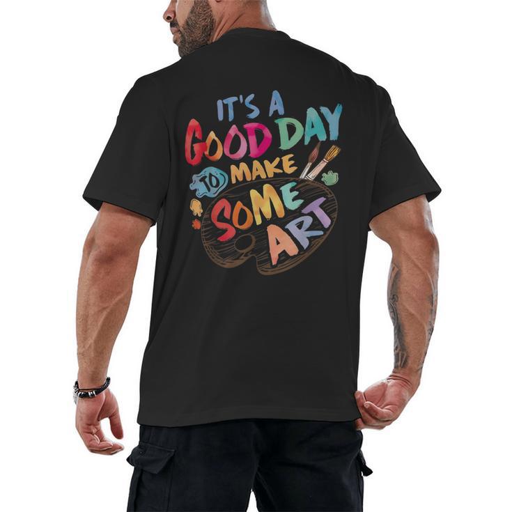 It's A Good Day To Make Some Art Artist Drawing Teacher Tees Men's Back Print T-Shirt