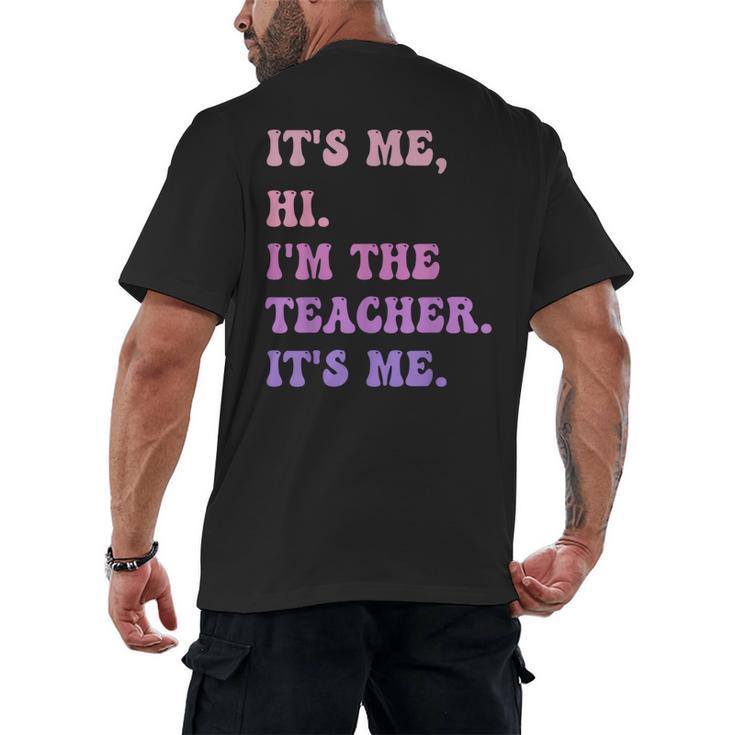 It's Me Hi I'm The TEACHER It's Me Teacher Educator Men's Back Print T-Shirt