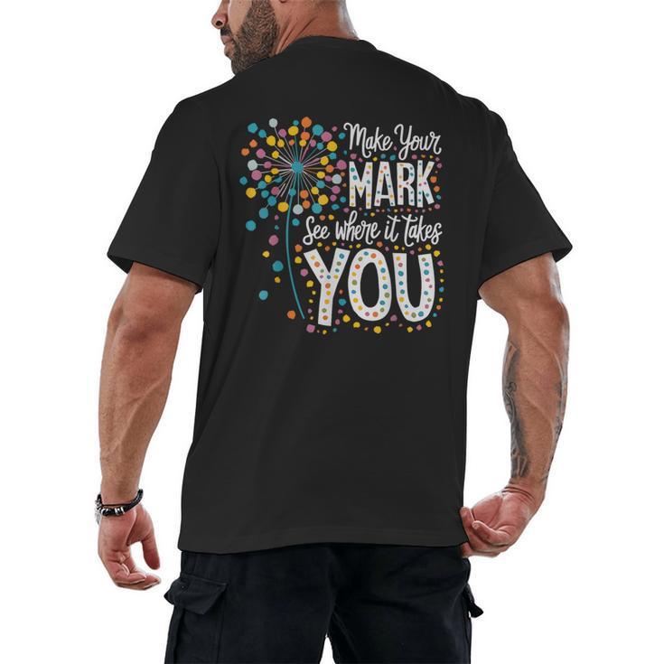 Make Your Mark Dandelion Happy Dot Day Shirts Teacher Kids Men's Back Print T-Shirt