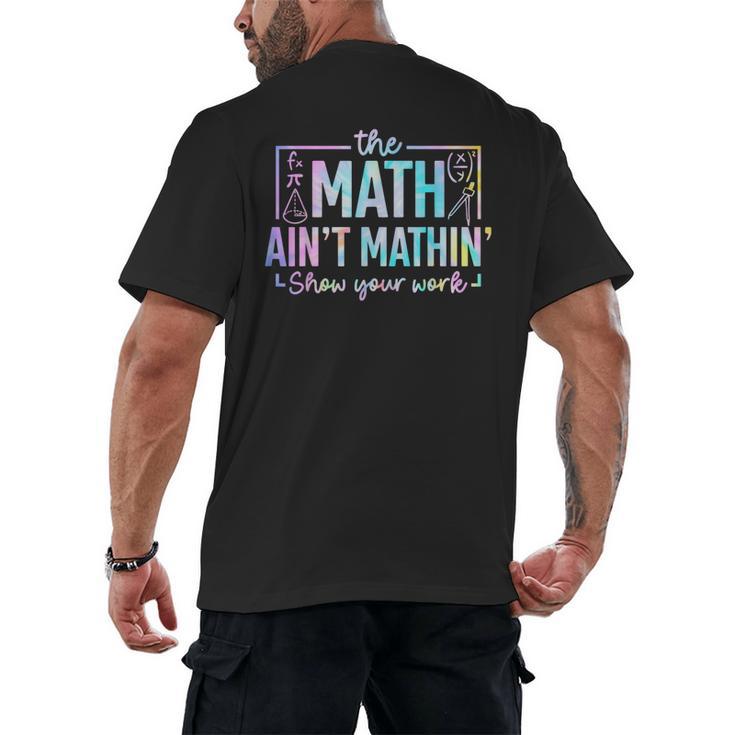 The Math Ain't Mathin Math Teacher Men's Back Print T-Shirt