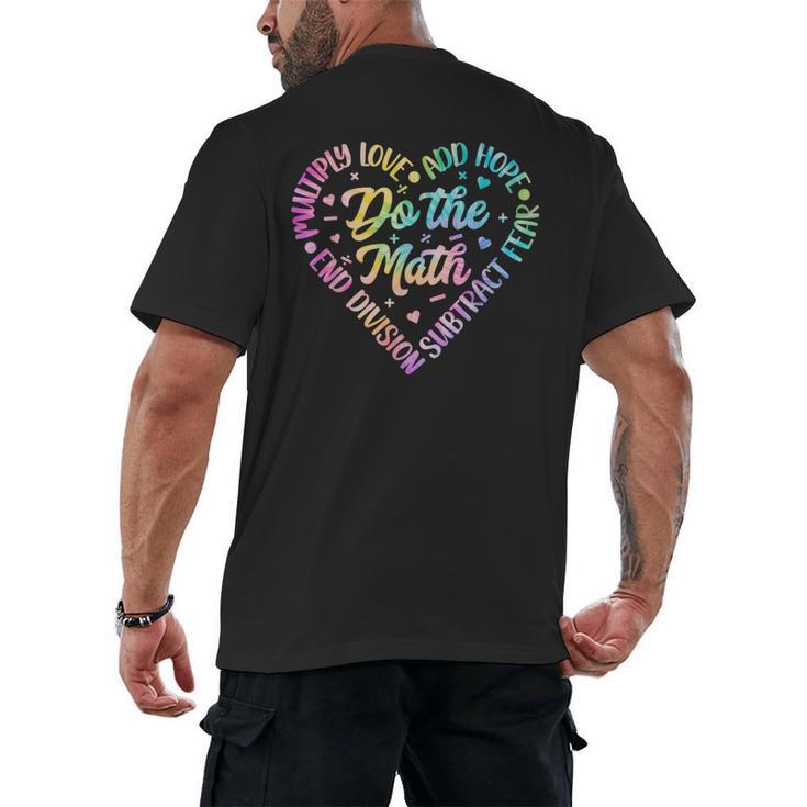 Do The Math Multiply Love Add Hope Math Teacher Tie Dye Men's Back Print T-Shirt