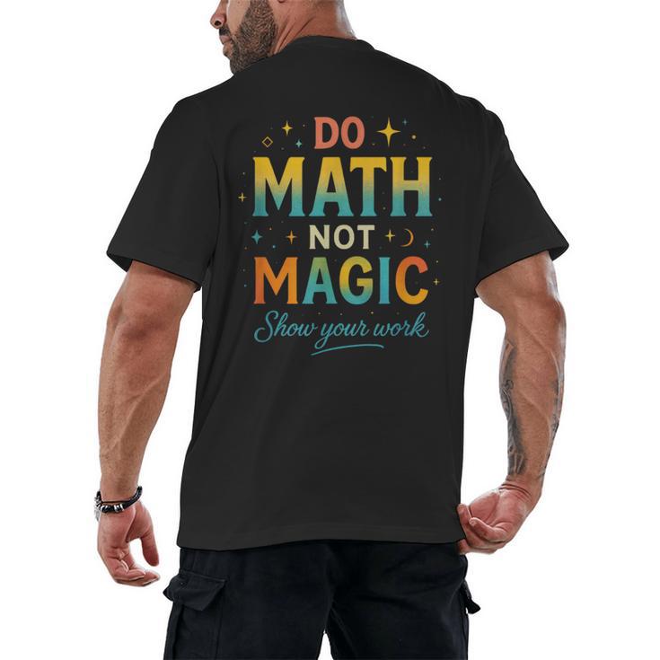 DO Math NOT Magic Math Meme Teacher Humor Men's Back Print T-Shirt
