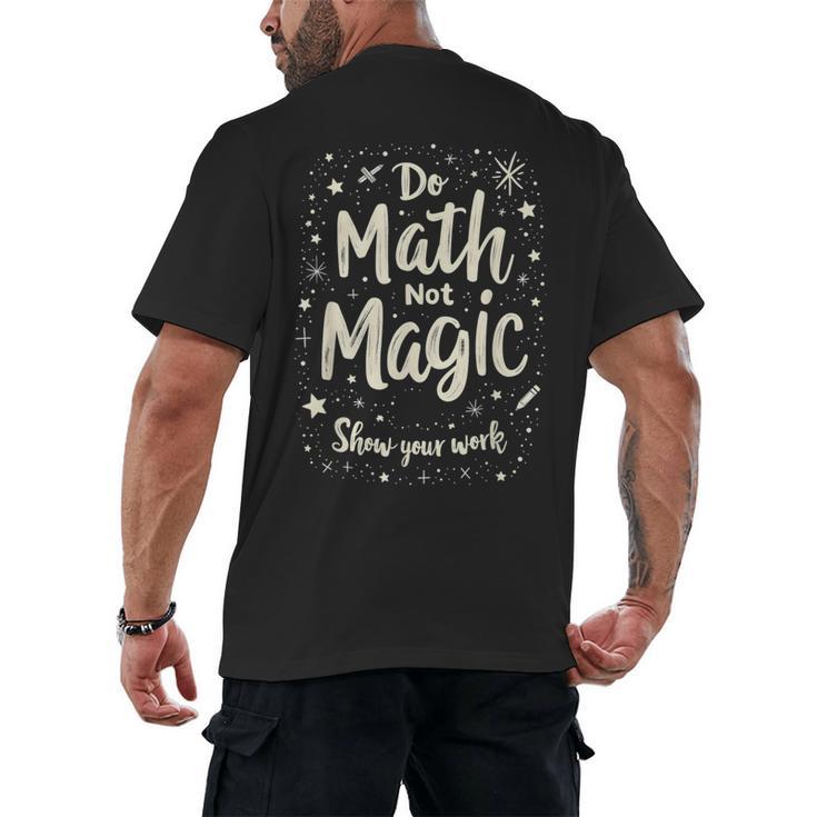 Do Math Not Magic Math Teacher Back To School Men's Back Print T-Shirt