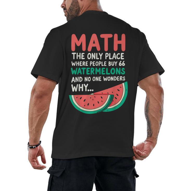 Math Only Place Where People Buy 66 Watermelons Teacher Joke Men's Back Print T-Shirt