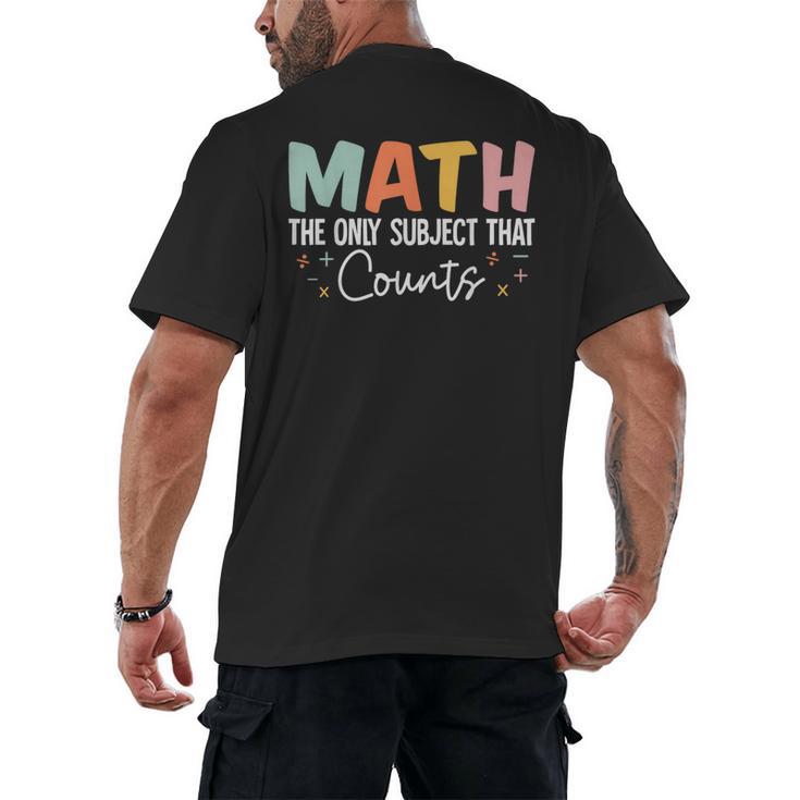 Math The Only Subject That Counts Cute Teacher Educator Men's Back Print T-Shirt