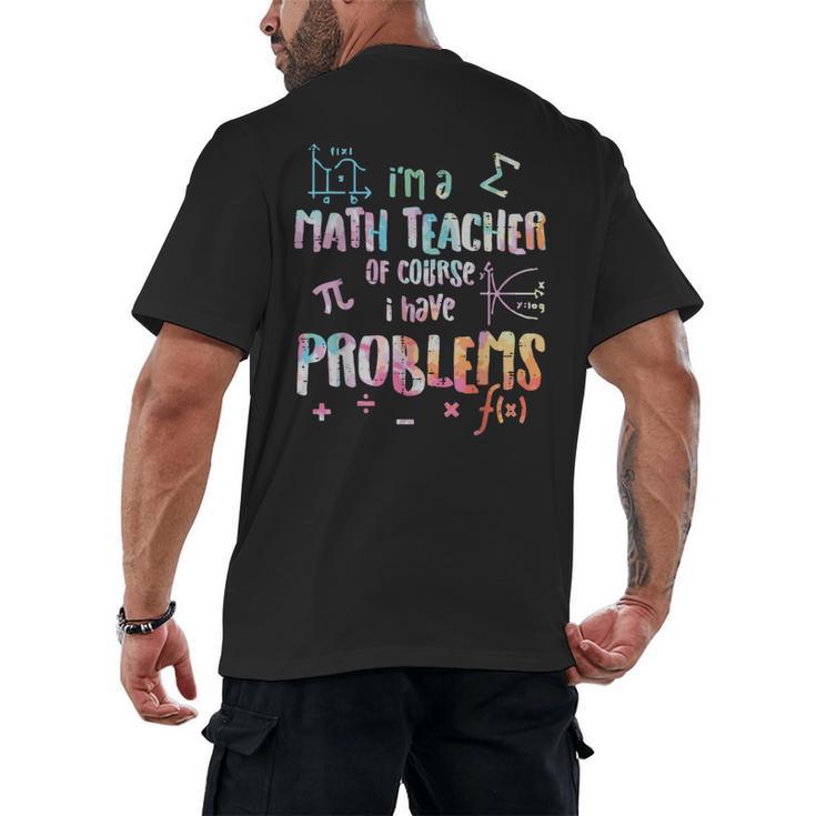 Im A Math Teacher Of Course I Have Problems Men Women Men's Back Print T-Shirt
