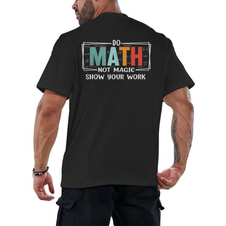 Math Teacher Do Math Not Magic Show Your Work Men's Back Print T-Shirt