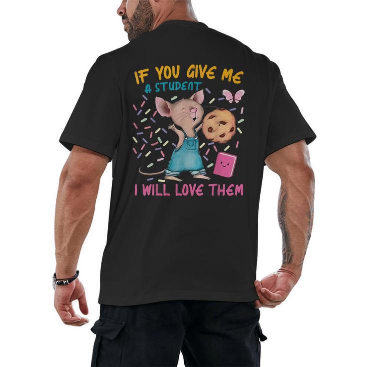 Mouse Teacher If You Give Me A Student I Will Love Them Men's Back Print T-Shirt