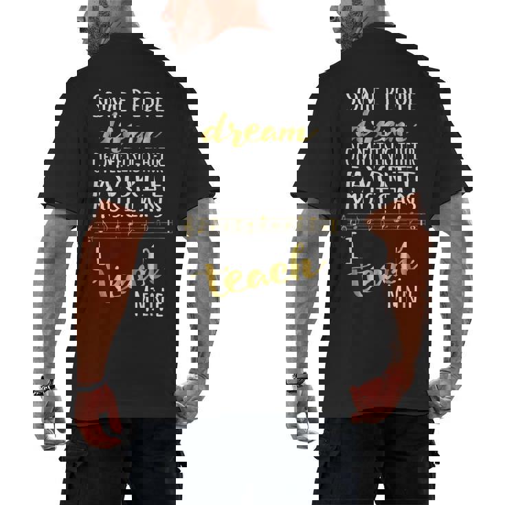 Music Teacher Some People Dream Musicians I Teach Mine Men&#x27;s Back Print T-Shirt