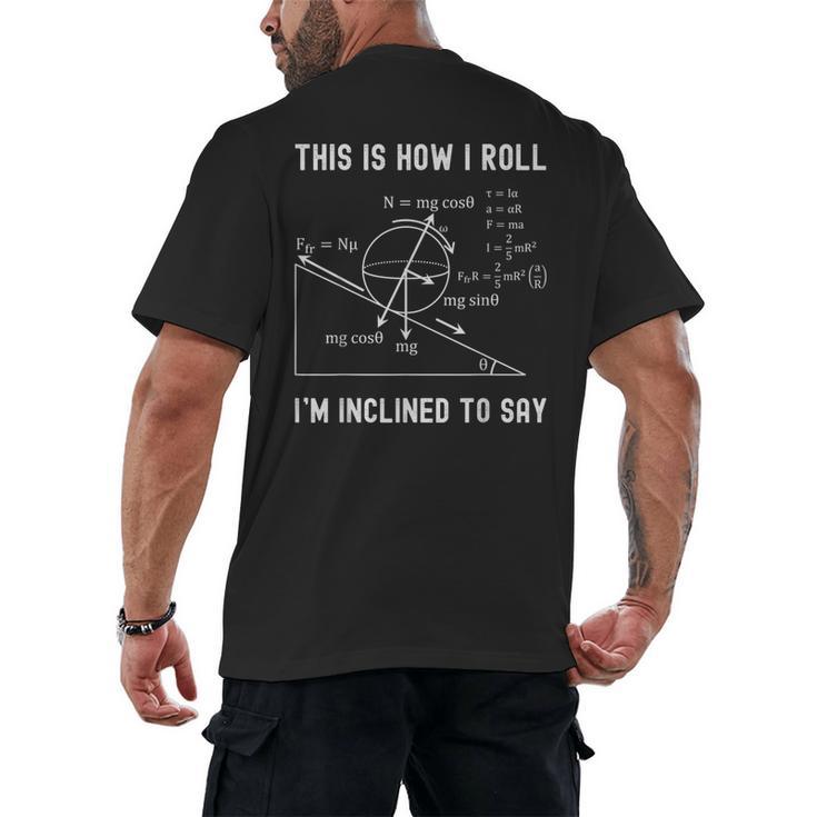 Nerdy This Is How I Roll I'm Inclined To Say Physics Teacher Men's Back Print T-Shirt
