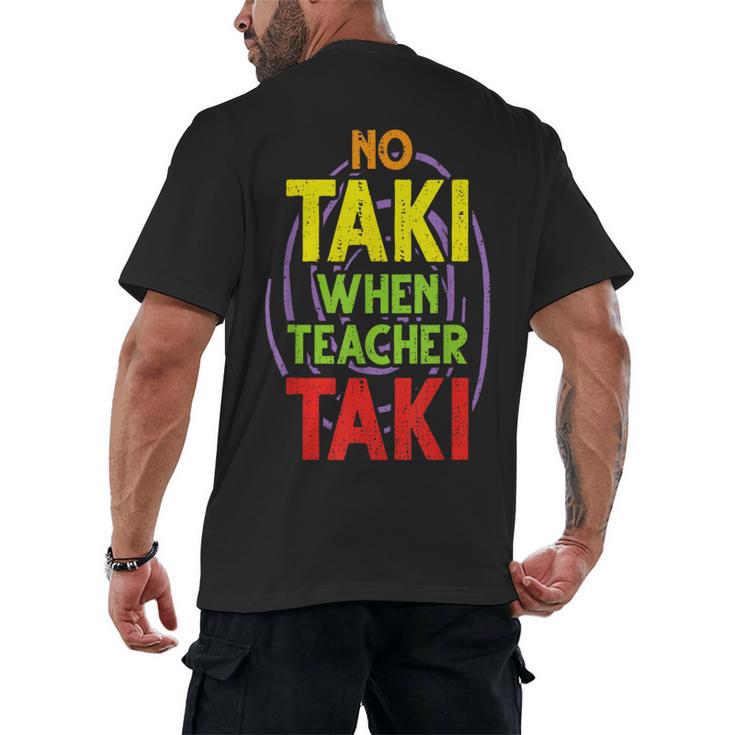 No Taki When Teacher Taki Education Classroom Teacher Men's Back Print T-Shirt