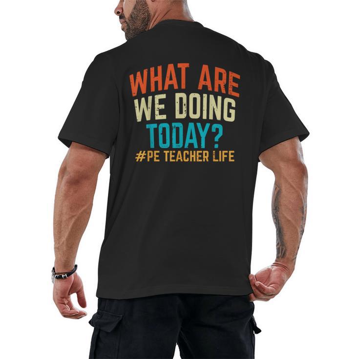 PE Teacher Life What Are We Doing Today Men Women Men's Back Print T-Shirt