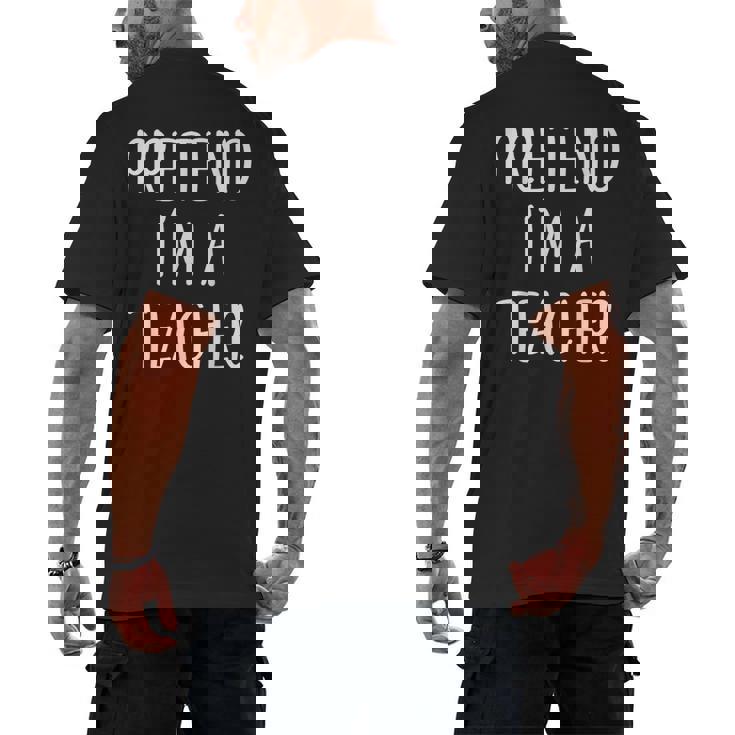 Pretend I&#x27;m A Teacher Costume Halloween Easy Adult Kid Men&#x27;s Back Print T-Shirt