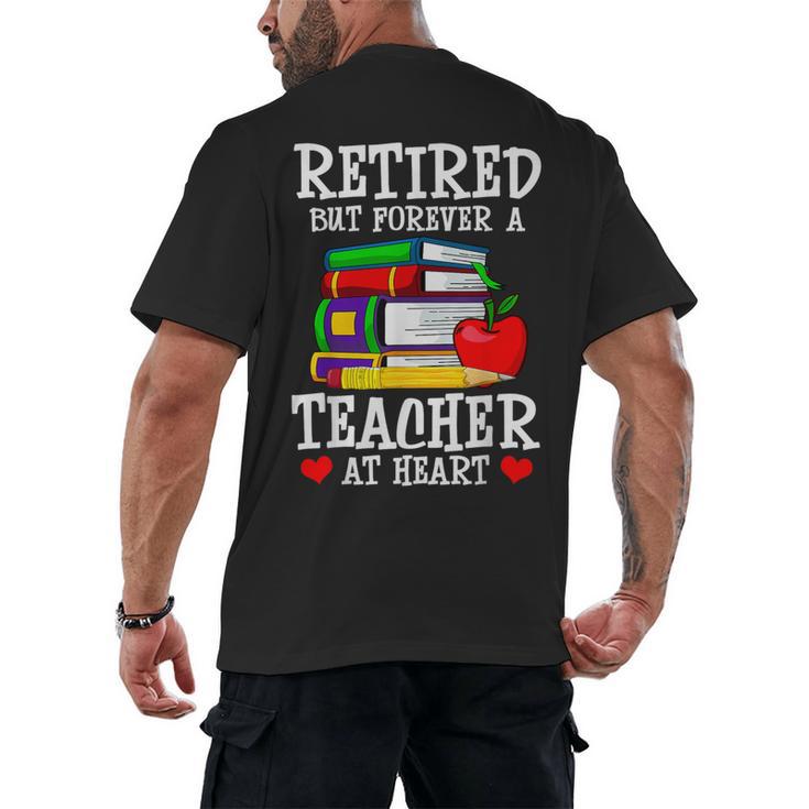 Retired But Forever a Teacher At Heart Teacher Retirement Men's Back Print T-Shirt