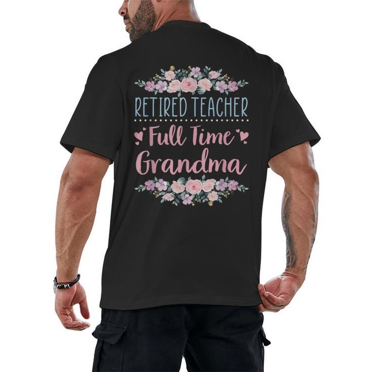 Retired Teacher Full Time Grandma Teaching Retirement Men's Back Print T-Shirt