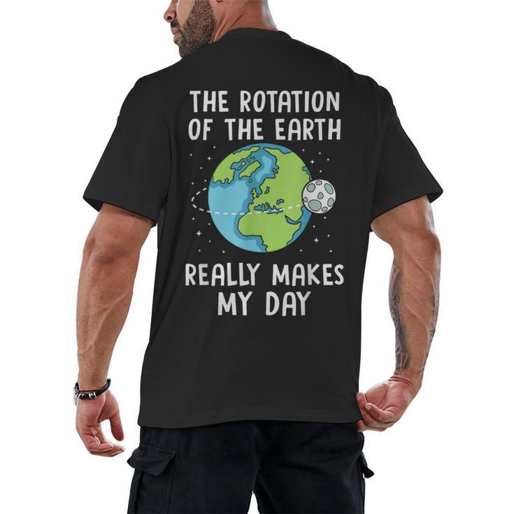 Rotation Of The Earth Makes My Day Science Teacher Earth Day Men's Back Print T-Shirt