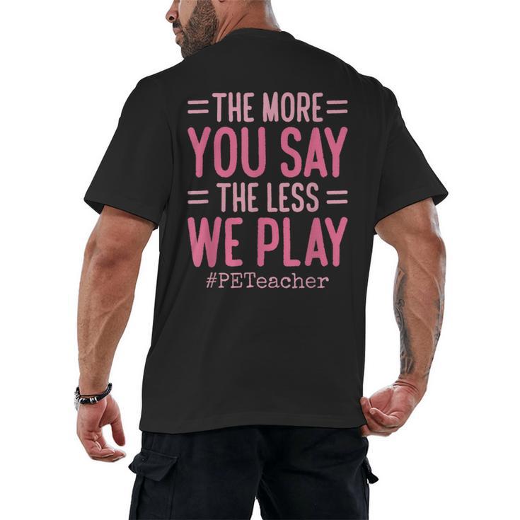 The More You Say The Less We Play PE Teacher Men's Back Print T-Shirt