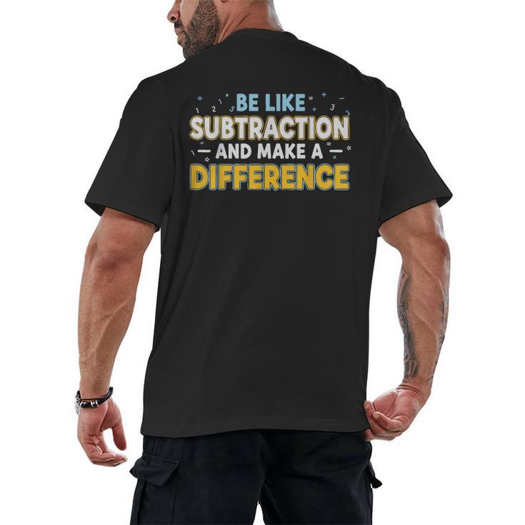 Be Like Subtraction And Make A Difference Teachers Men's Back Print T-Shirt