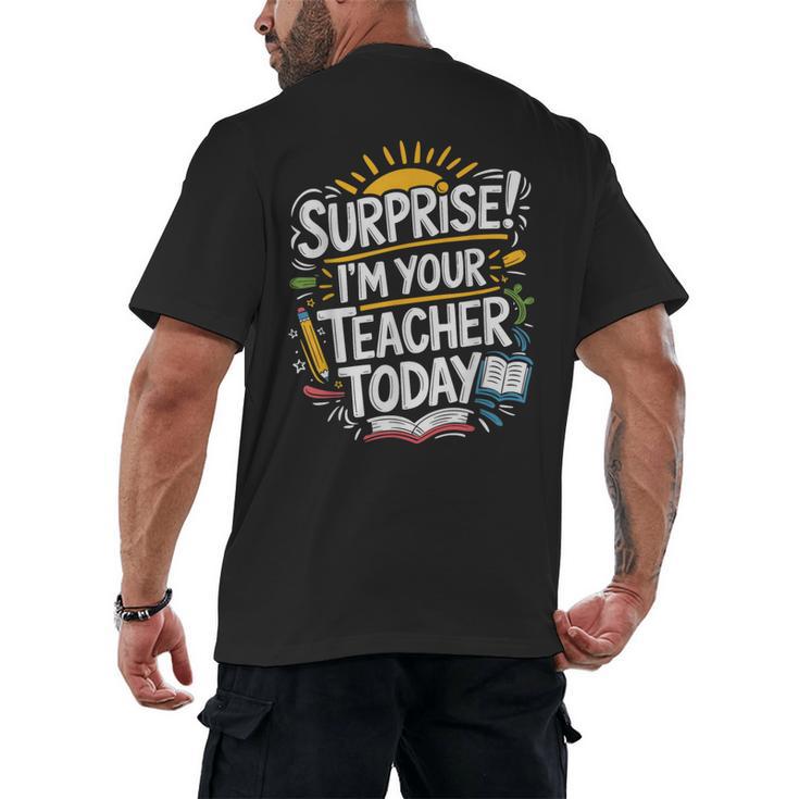 Surprise I'M Your Teacher Today Sub Substitute Teacher Men's Back Print T-Shirt