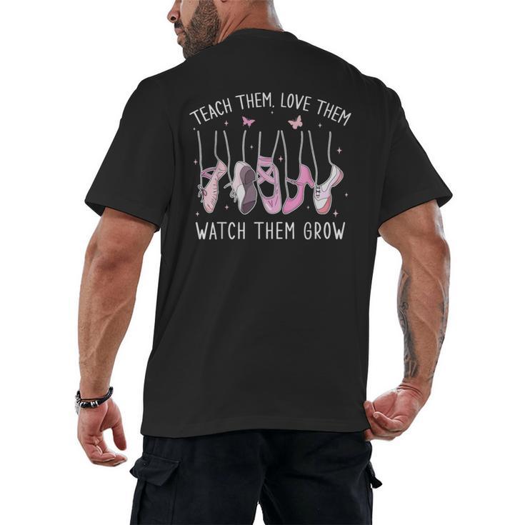 Teach Them Love Them Watch Them Grow Ballet Dance Teacher Men's Back Print T-Shirt