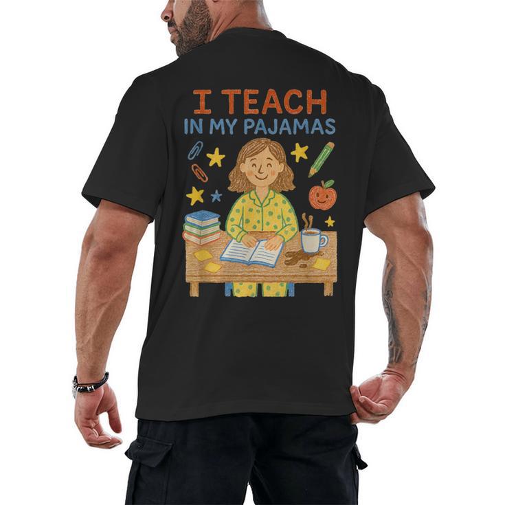 I Teach In My Pajamas Crayon Home School Teacher PJs Men's Back Print T-Shirt